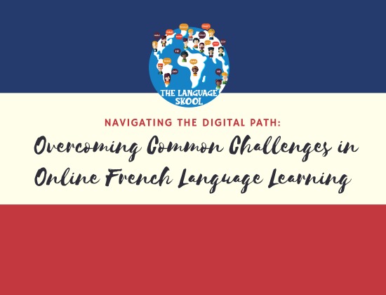 Navigating the Digital Path: Overcoming Common Challenges in Online French Language Learning