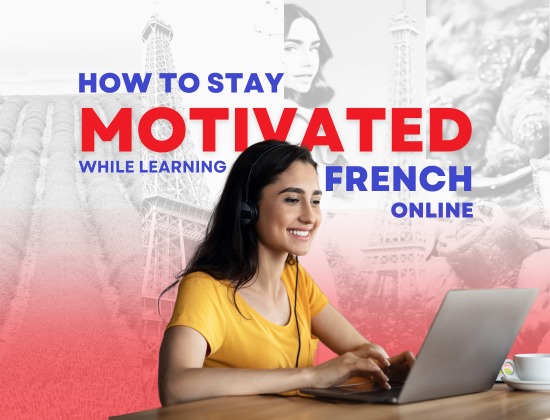 How to Stay Motivated While Learning French Online