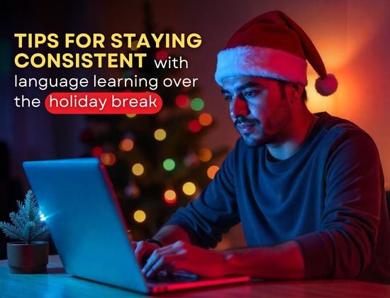 Tips for staying consistent with language learning over the holiday break