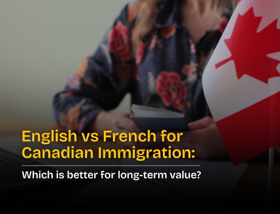 English vs French for Canadian Immigration: Which is Better for Long-Term Value?